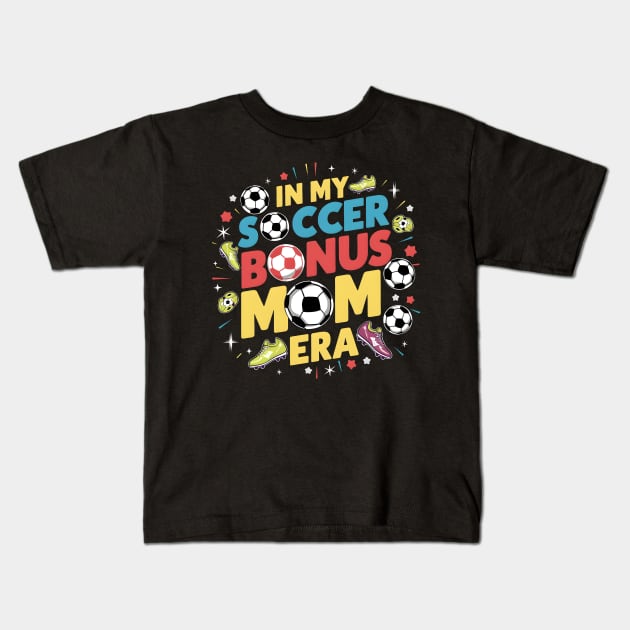 Soccer-Lover Bonus Moms In My Soccer Bonus Mom Era Kids T-Shirt by Pikalaolamotor